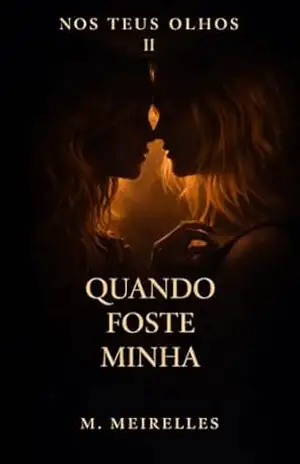 Quando Foste Minha (Nos Teus Olhos Livro 2) – M. Meirelles
