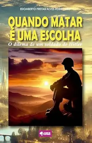 Capa do livro Quando matar é uma escolha: O dilema de um soldado de Hitler - Edomberto Freitas