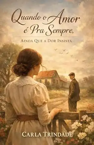 Quando o Amor é Pra Sempre, Ainda Que a Dor Insista: Um romance emocionante sobre destino, perda e um amor que resiste ao tempo. – Carla Trindade Quando o Amor é Pra Sempre, Ainda Que a Dor Insista: Um romance emocionante sobre destino, perda e um amor que resiste ao tempo. – Carla Trindade