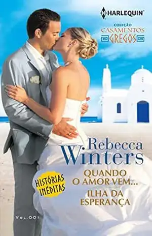 Quando o Amor Vem & Ilha da Esperança (Harlequin Coleção Casamentos Gregos Livro 1) – Rebecca Winters