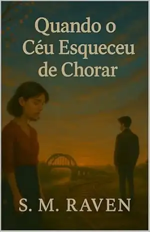 Quando o Céu Esqueceu de Chorar: Um romance poético sobre o amor, a perda e as lembranças que nunca morrem – S. M.  Raven
