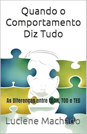 Quando o Comportamento Diz Tudo: As Diferenças entre TDAH, TOD e TED – Luciene Machado Quando o Comportamento Diz Tudo: As Diferenças entre TDAH, TOD e TED – Luciene Machado