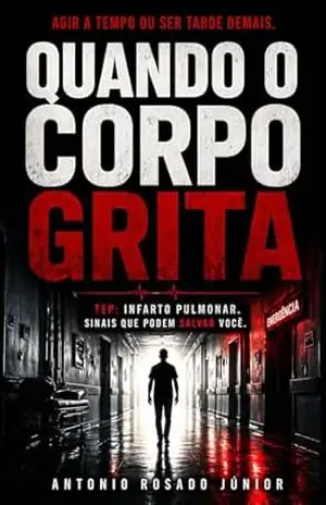 Capa do livro QUANDO O CORPO GRITA: A negligência que me levou à UTI e o milagre da consciência - ANTONIO ROSADO JUNIOR