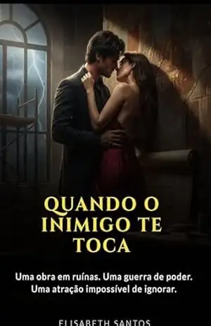 Quando o Inimigo Te Toca: Uma obra em ruínas. Uma guerra de poder. Uma atração impossível de ignorar. – elisabeth santos Quando o Inimigo Te Toca: Uma obra em ruínas. Uma guerra de poder. Uma atração impossível de ignorar. – elisabeth santos