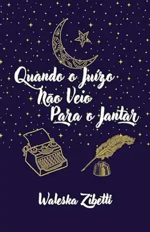 Quando o Juízo Não Veio Para o Jantar – Waleska Zibetti