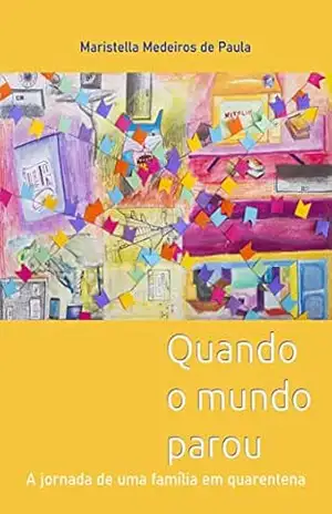 Capa do livro Quando o mundo parou: A jornada de uma família em quarentena - Maristella Medeiros de Paula