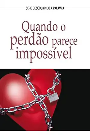 Quando O Perdão Parece Impossível (Série Descobrindo a Palavra) – Tim Jackson