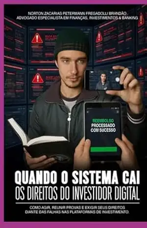 Capa do livro Quando O Sistema Cai: Os Direitos Do Investidor Digital Ti, Direito E Responsabilidade Nas Falhas De Plataformas E Corretoras - Norton Zacarias Petermann Fregadolli Brandão