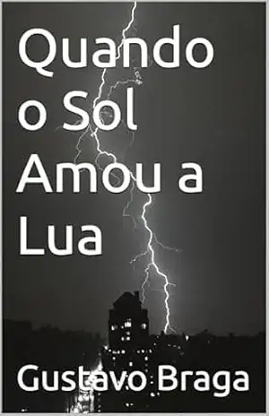 Capa do livro Quando o Sol Amou a Lua - Gustavo Braga