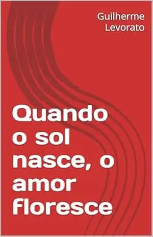 Quando o sol nasce, o amor floresce - Guilherme Levorato