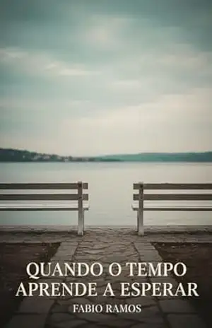 Quando o Tempo Aprende a Esperar – Fabio Ramos da Silveira