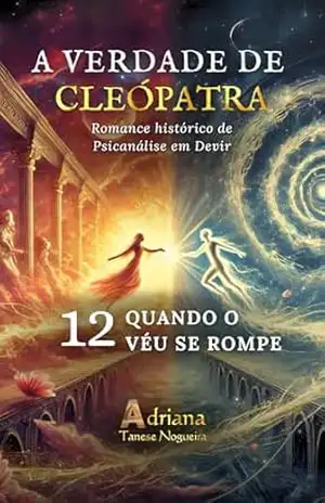 QUANDO O VÉU SE ROMPE: Romance histórico de Psicanálise em Devir (A VERDADE DE CLEÓPATRA Livro 12) – Adriana Tanese Nogueira
