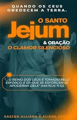 Capa do livro Quando os Ceus obedecem a Terra: O Santo Jejum o Clamor Silencioso - Allison César