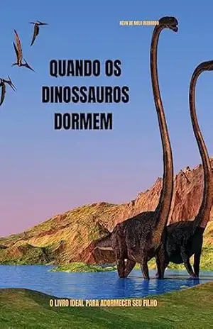 Quando os Dinossauros Dormem: ”Um Sonho de Aventura e Magia no Mundo Pré–Histórico” – Nhara Melo Quando os Dinossauros Dormem: ”Um Sonho de Aventura e Magia no Mundo Pré–Histórico” – Nhara Melo