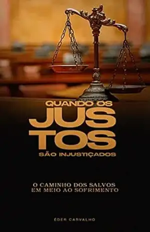 Capa do livro Quando os justos são injustiçados: O caminho dos salvos em meio ao sofrimento - EDER CARVALHO