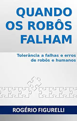Baixar Quando os robôs falham: Tolerância a falhas e erros de robôs e humanos pdf, epub, mobi, eBook