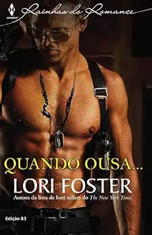 Quando Ousa… (Harlequin Rainhas do Romance Livro 83) – Lori Foster Quando Ousa… (Harlequin Rainhas do Romance Livro 83) – Lori Foster