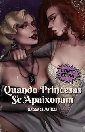 Quando princesas se apaixonam: Conto extra de Princesas mortas não se apaixonam - Raíssa Selvaticci Quando princesas se apaixonam: Conto extra de Princesas mortas não se apaixonam - Raíssa Selvaticci