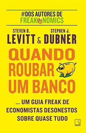Quando roubar um banco – Steven Levitt Quando roubar um banco – Steven Levitt