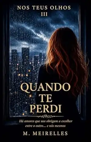 Quando Te Perdi (Nos Teus Olhos Livro 3) – M.  Meirelles