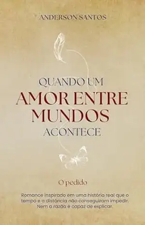 Quando um Amor Entre Mundos Acontece: O Pedido – Anderson Santos Quando um Amor Entre Mundos Acontece: O Pedido – Anderson Santos