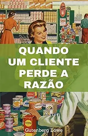 Quando um cliente perde a razão – Gutenberg  Löwe