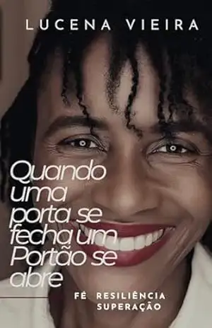 Capa do livro Quando uma porta se fecha um Portão se abre: FÉ RESILIÊNCIA SUPERAÇÃO - LUCENA VIEIRA