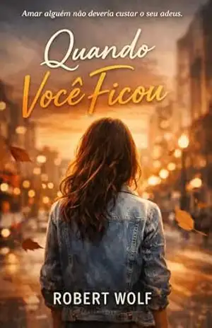 Capa do livro Quando Você Ficou - Robert Wolf