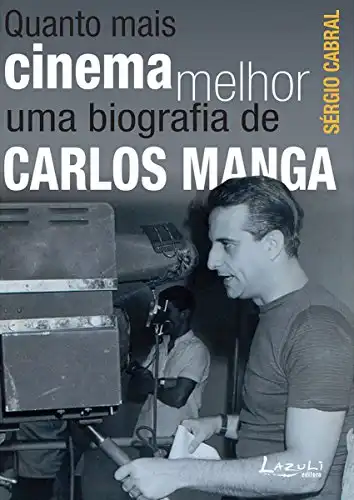 Baixar Quanto mais cinema melhor: Uma biografia de Carlos Manga pdf, epub, mobi, eBook
