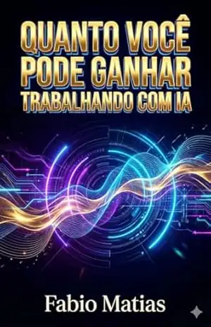 Capa do livro QUANTO VOCÊ PODE GANHAR TRABALHANDO COM IA - Fabio Matias