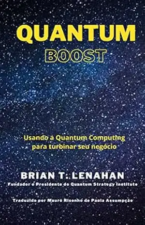 Quantum Boost: Usando a Quantum Computing(QC) para turbinar seu negócio – Brian Lenahan Quantum Boost: Usando a Quantum Computing(QC) para turbinar seu negócio – Brian Lenahan