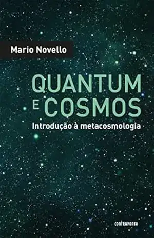 QUANTUM E COSMOS; Introdução à metacosmologia – Mario Novello QUANTUM E COSMOS; Introdução à metacosmologia – Mario Novello