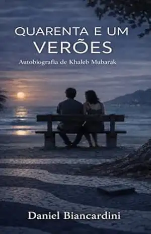 Quarenta e um Verões: Autobiografia de Khaleb Mubarak – Daniel Biancardini