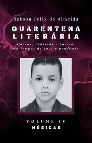 Quarentena Literária – Contos, Crônicas E Poesia, Em Tempos De Caos E Pandemia – Volume 4 – Múiscas – Robson Felix De Almeida