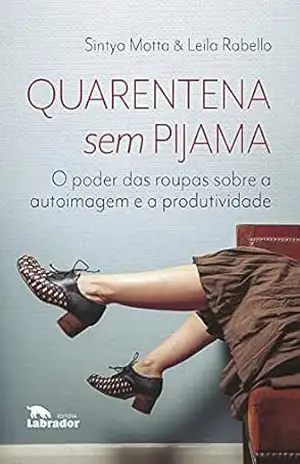 Quarentena sem pijama:: O poder das roupas sobre a autoimagem e a produtividade – Sintya Motta