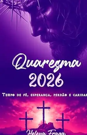 Quaresma 2026: Tempo de fé, esperança, perdão e caridade – Helena Fraga Quaresma 2026: Tempo de fé, esperança, perdão e caridade – Helena Fraga