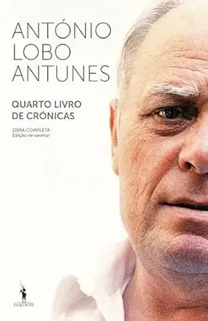 Quarto Livro de Crónicas – ANTÓNIO LOBO ANTUNES Quarto Livro de Crónicas – ANTÓNIO LOBO ANTUNES