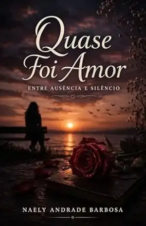 Quase Foi Amor: Entre ausência e silêncio - Naely Andrade Barbosa