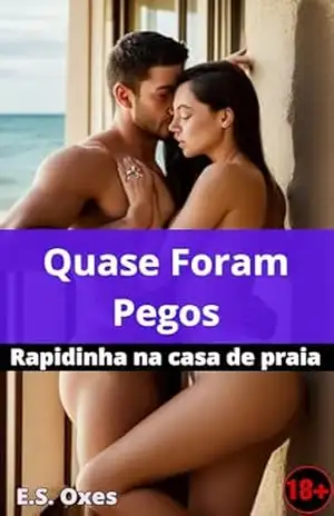 Capa do livro Quase Foram Pegos: Rapidinha na casa de praia (Rapidinhas) - E.S Oxes