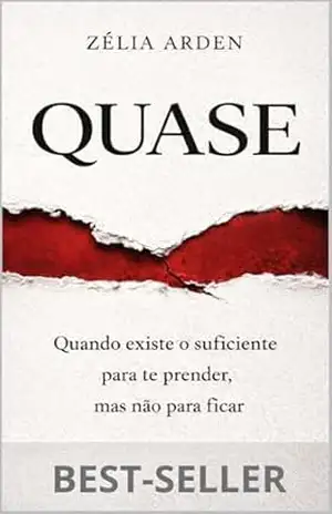 QUASE: Quando existe o suficiente para te prender, mas não para ficar – ZÉLIA ARDEN QUASE: Quando existe o suficiente para te prender, mas não para ficar – ZÉLIA ARDEN