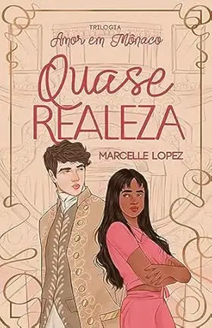 Quase Realeza: Trilogia Amor em Mônaco – Marcelle Lopez Quase Realeza: Trilogia Amor em Mônaco – Marcelle Lopez
