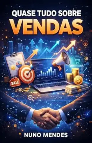 Quase tudo sobre vendas (ABC das Vendas – ABC da Gestão das Vendas – ABC do Marketing) – Nuno Mendes