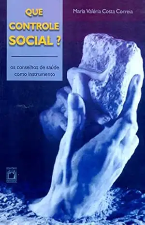 Que controle social? Os conselhos de saúde como instrumento – Maria Valéria Costa Correia