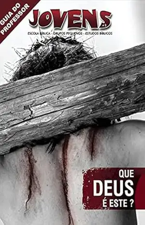 Que Deus é Este? – Guia do Professor (Jovens) – Editora Cristã Evangélica