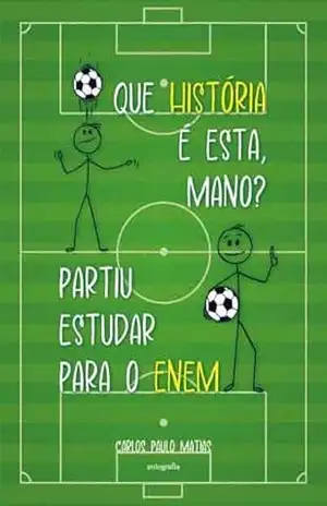 Capa do livro Que história é esta, mano? Partiu estudar para o Enem - Carlos Paulo Matias