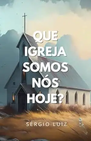 Capa do livro Que Igreja Somos Nós Hoje? - Sérgio  Luiz