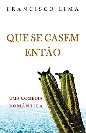 Que se Casem Então: Uma comédia Romântica – Francisco Lima