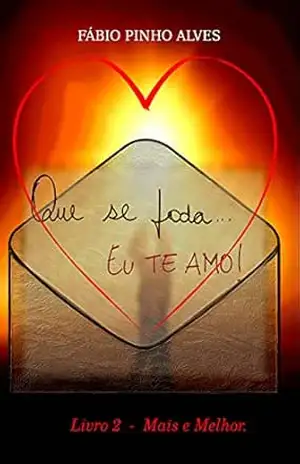 Que se foda… Eu te amo! – Livro 2: Mais e Melhor. (Que se foda … Eu te amo!) – Fábio Pinho Alves