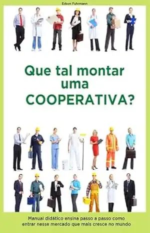 Que Tal Montar Uma Cooperativa? – Edson Fuhrmann