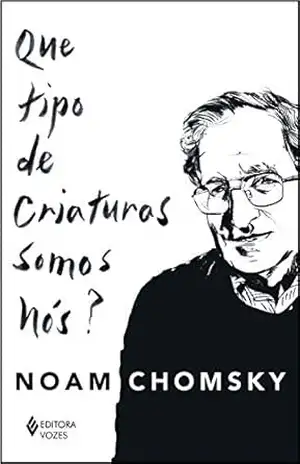 Que tipo de criaturas somos nós? – Noam Chomsky